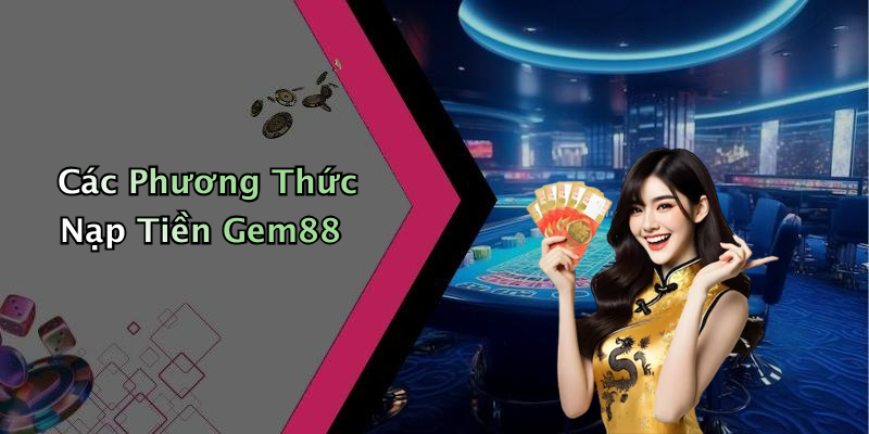 Các Phương Thức Nạp Tiền Gem88