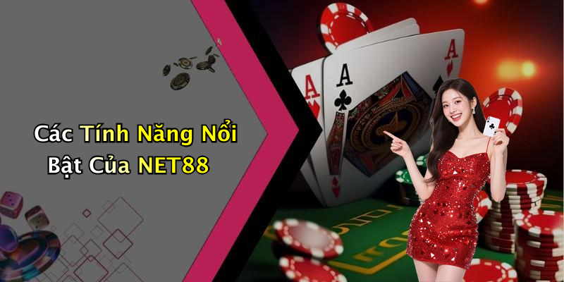 Các Tính Năng Nổi Bật Của NET88