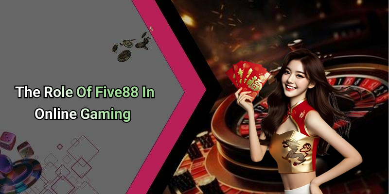 The Role Of Five88 In Online Gaming