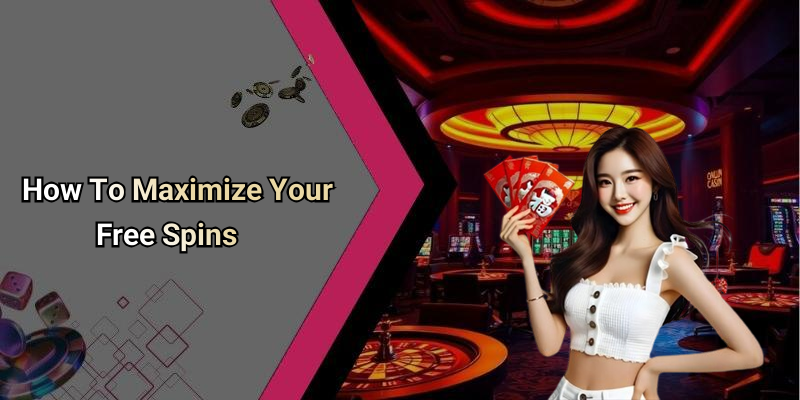 How To Maximize Your Free Spins