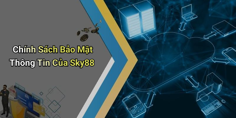 Chính Sách Bảo Mật Thông Tin Của Sky88
