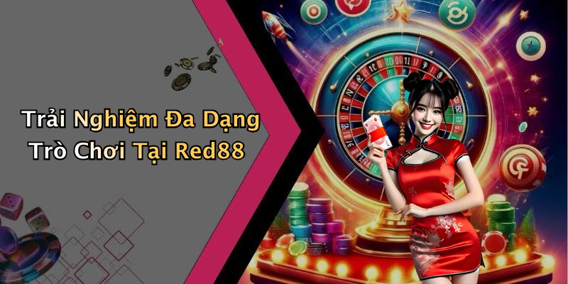 Trải Nghiệm Đa Dạng Trò Chơi Tại Red88