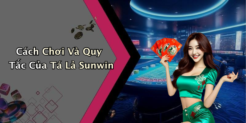 Cách Chơi Và Quy Tắc Của Tá Lả Sunwin
