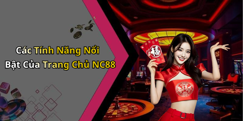 Các Tính Năng Nổi Bật Của Trang Chủ NC88