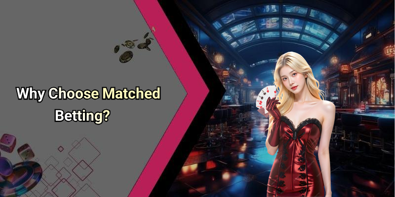 Why Choose Matched Betting?