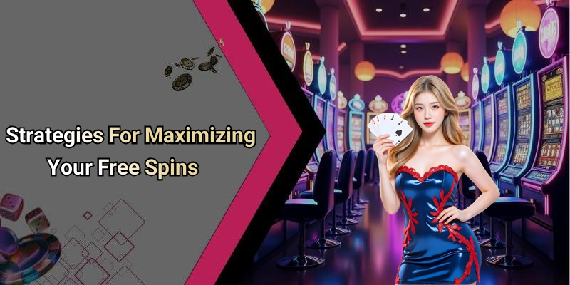 Strategies For Maximizing Your Free Spins