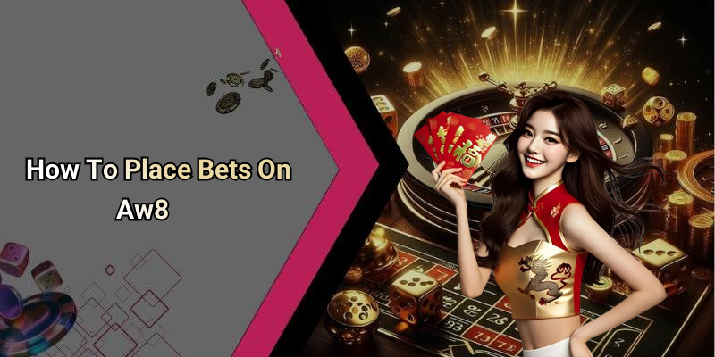 How To Place Bets On Aw8