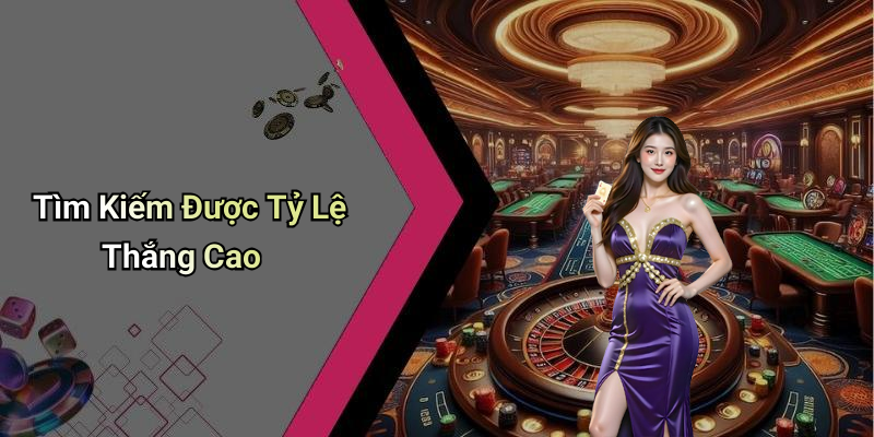 Tìm Kiếm Được Tỷ Lệ Thắng Cao