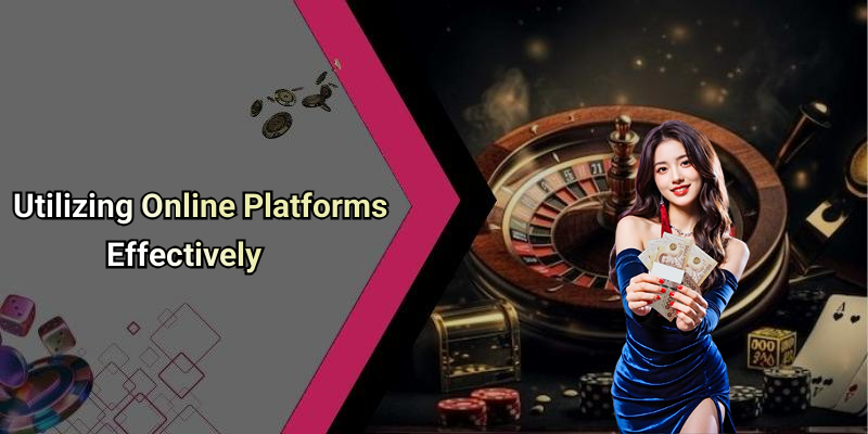 Utilizing Online Platforms Effectively