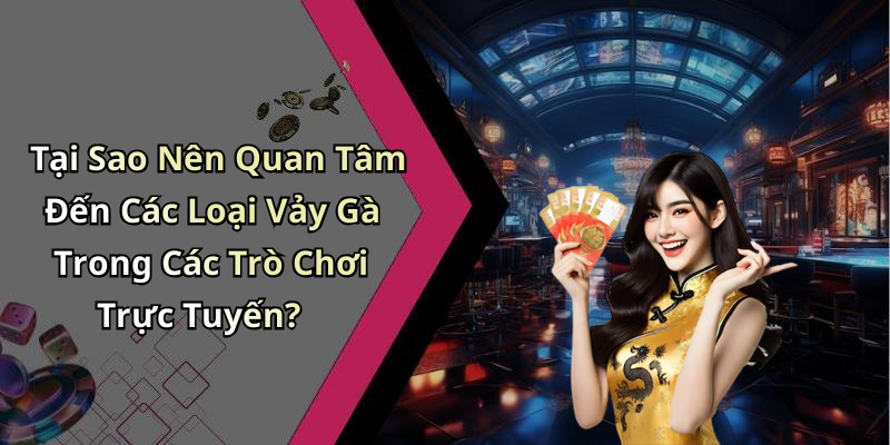 Tại Sao Nên Quan Tâm Đến Các Loại Vảy Gà Trong Các Trò Chơi Trực Tuyến?