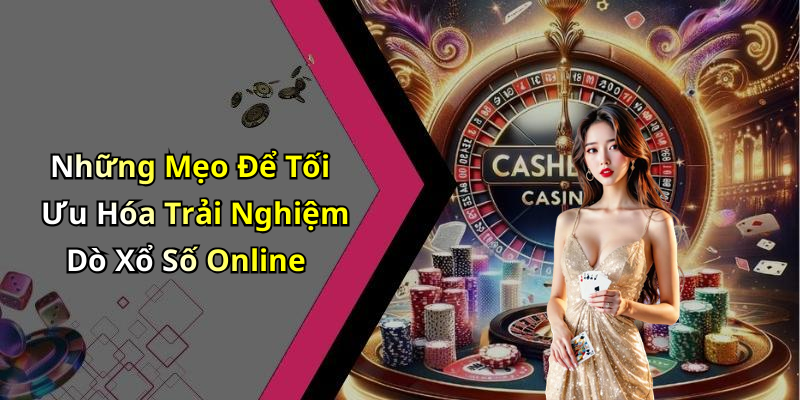 Những Mẹo Để Tối Ưu Hóa Trải Nghiệm Dò Xổ Số Online