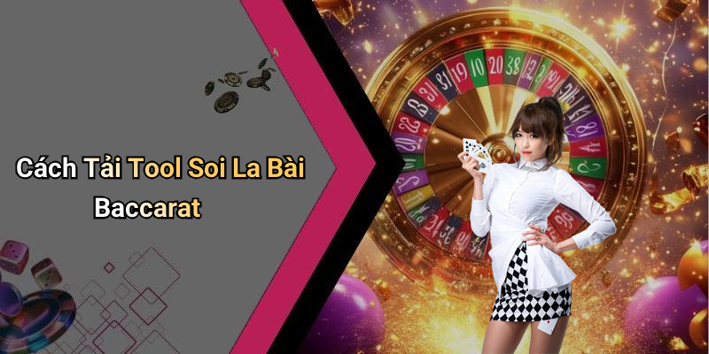 Cách Tải Tool Soi La Bài Baccarat