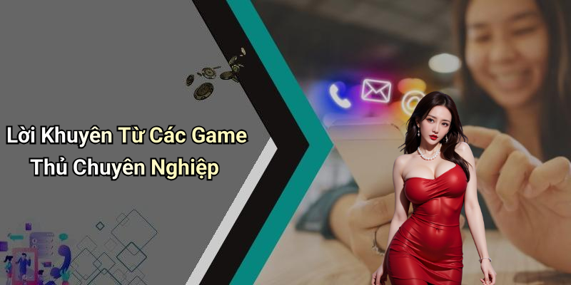 Lời Khuyên Từ Các Game Thủ Chuyên Nghiệp