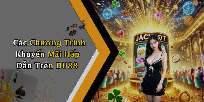Các Chương Trình Khuyến Mãi Hấp Dẫn Trên DU88