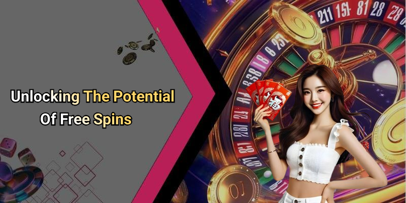 Unlocking The Potential Of Free Spins