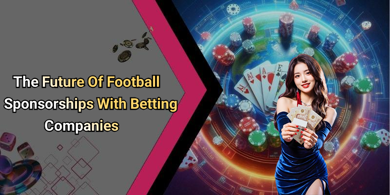 The Future Of Football Sponsorships With Betting Companies