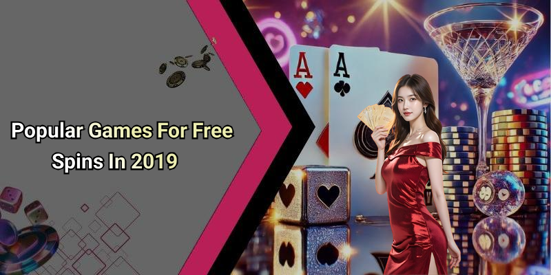 Popular Games For Free Spins In 2019