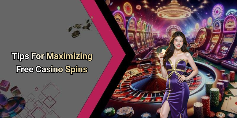 Tips For Maximizing Free Casino Spins