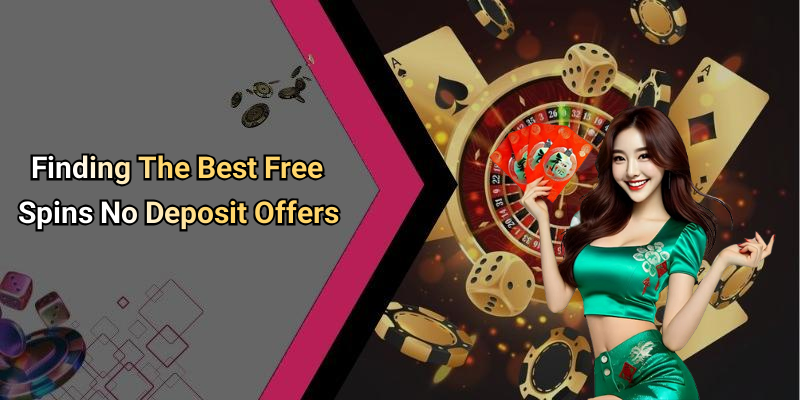 Finding The Best Free Spins No Deposit Offers