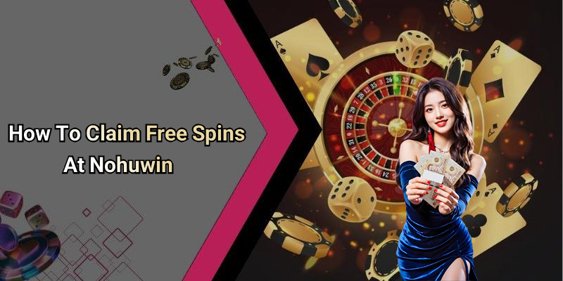 How To Claim Free Spins At Nohuwin