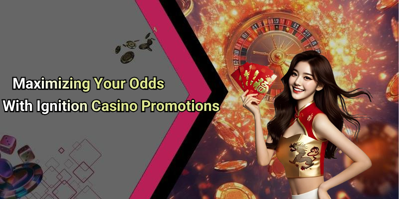 Maximizing Your Odds With Ignition Casino Promotions