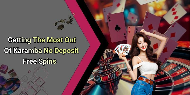 Getting The Most Out Of Karamba No Deposit Free Spins