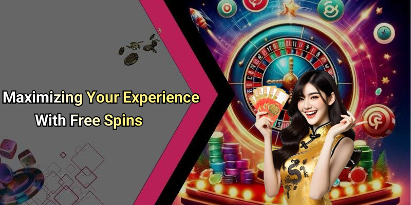 Maximizing Your Experience With Free Spins