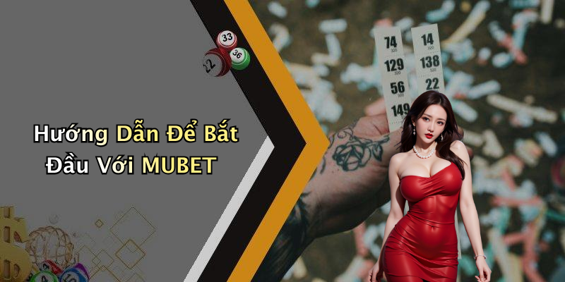 Hướng Dẫn Để Bắt Đầu Với MUBET
