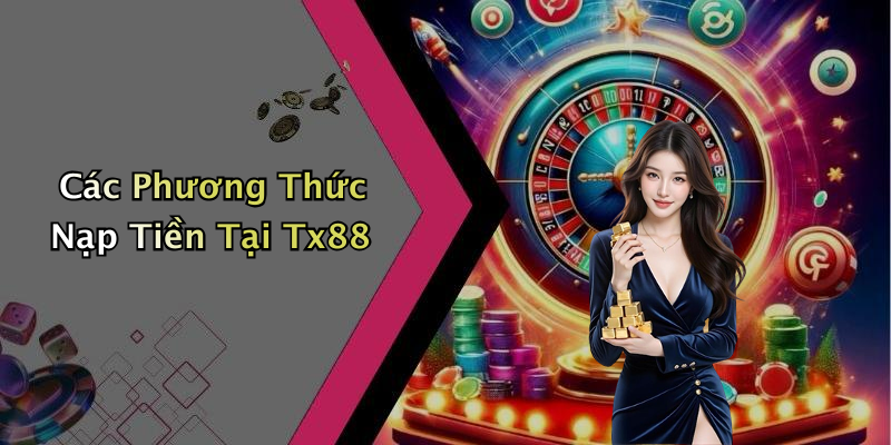 Các Phương Thức Nạp Tiền Tại Tx88