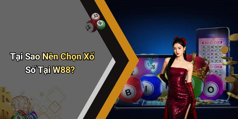 Tại Sao Nên Chọn Xổ Số Tại W88?