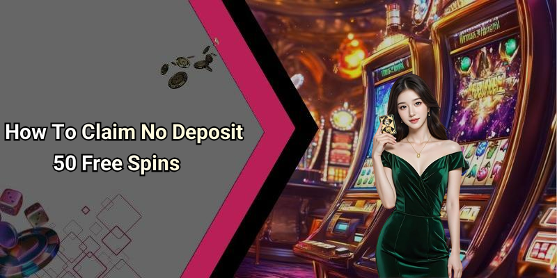 How To Claim No Deposit 50 Free Spins