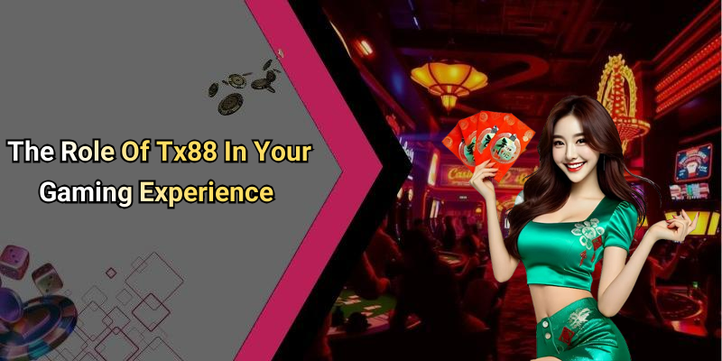 The Role Of Tx88 In Your Gaming Experience