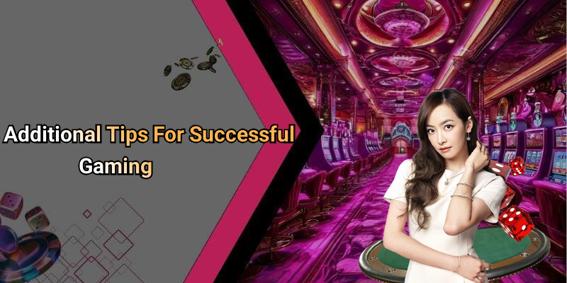 Additional Tips For Successful Gaming