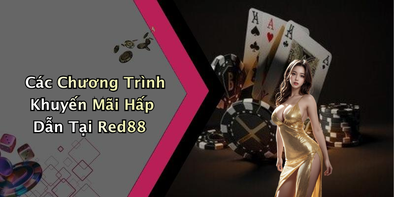 Các Chương Trình Khuyến Mãi Hấp Dẫn Tại Red88