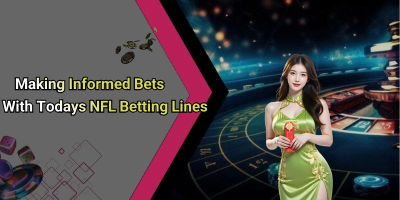 Making Informed Bets With Todays NFL Betting Lines
