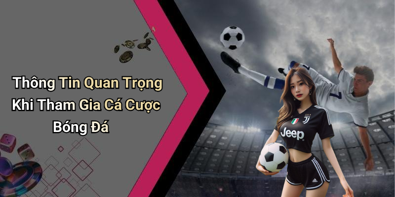 Thông Tin Quan Trọng Khi Tham Gia Cá Cược Bóng Đá